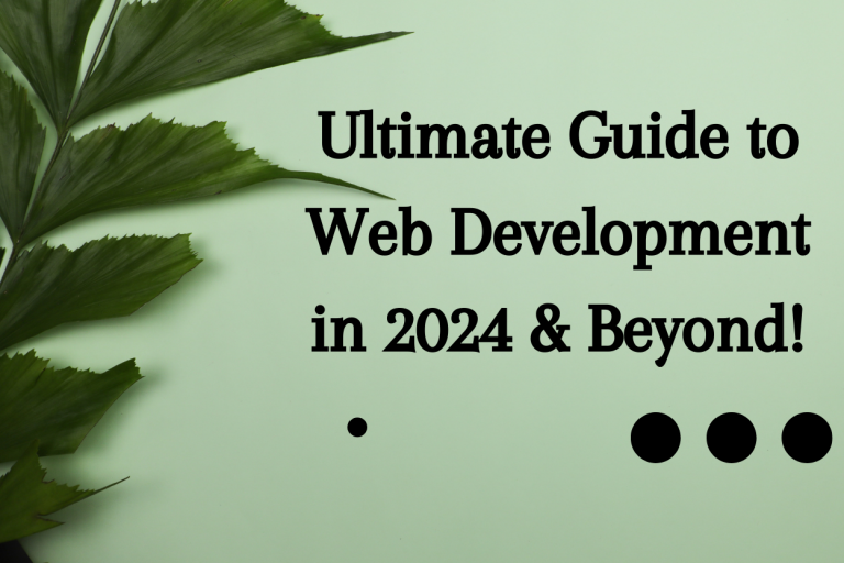 Ultimate Guide to Web Development in 2024 & Beyond!