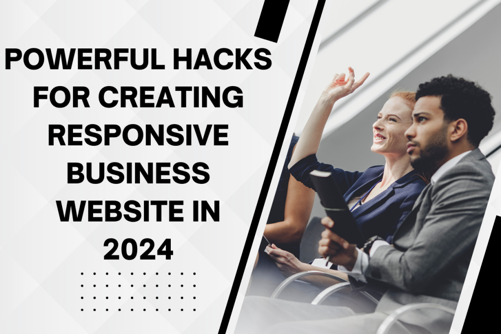 Powerful Hacks For Creating Responsive Business Website In 2024