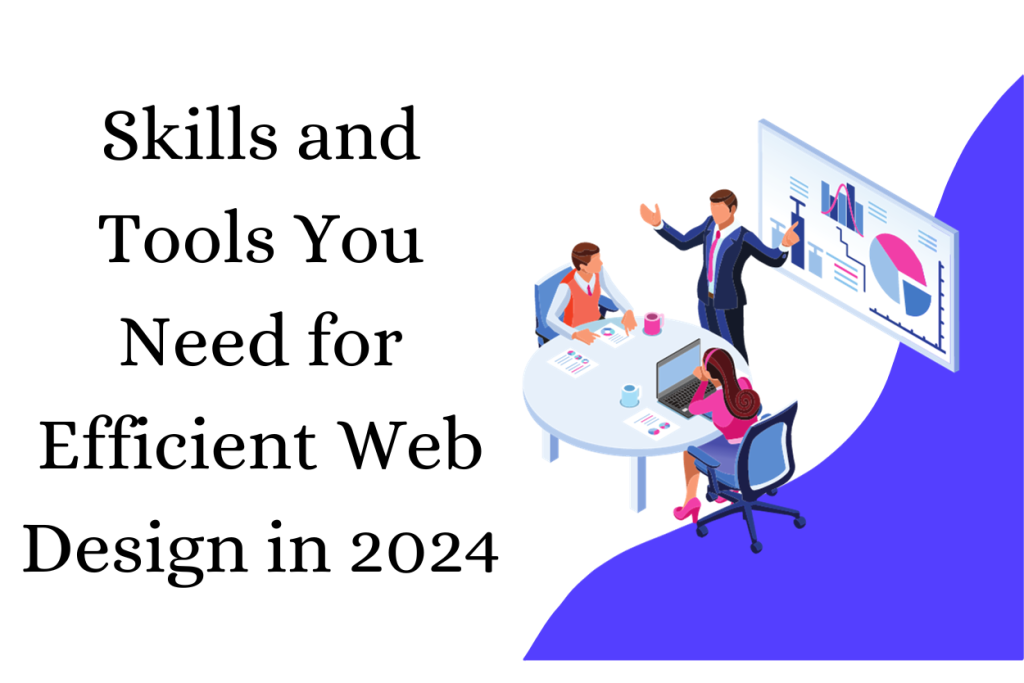 Skills and Tools You Need for Efficient Web Design in 2024