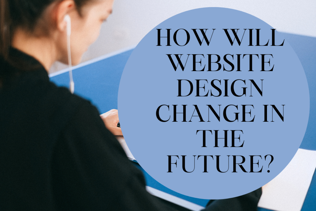 How Will Website Design Change In The Future?