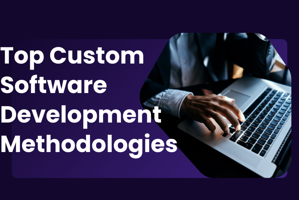 Top Custom Software Development Methodologies