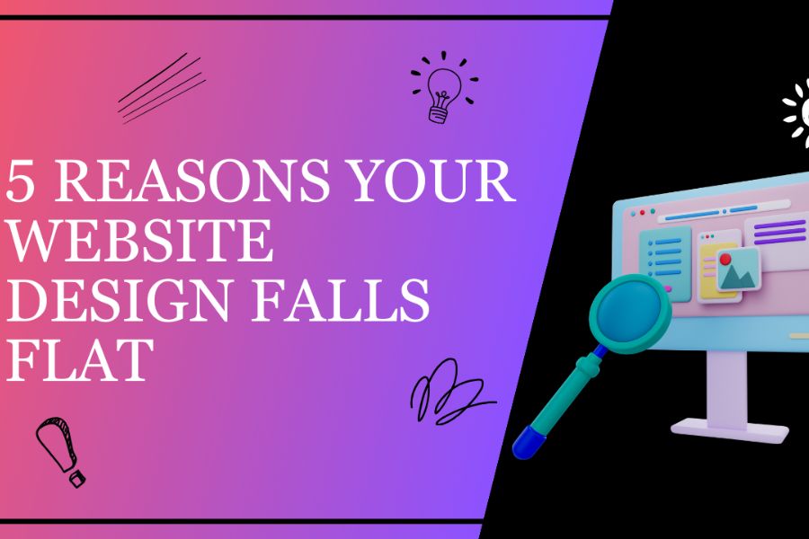 5 Reasons Your Website Design Falls Flat