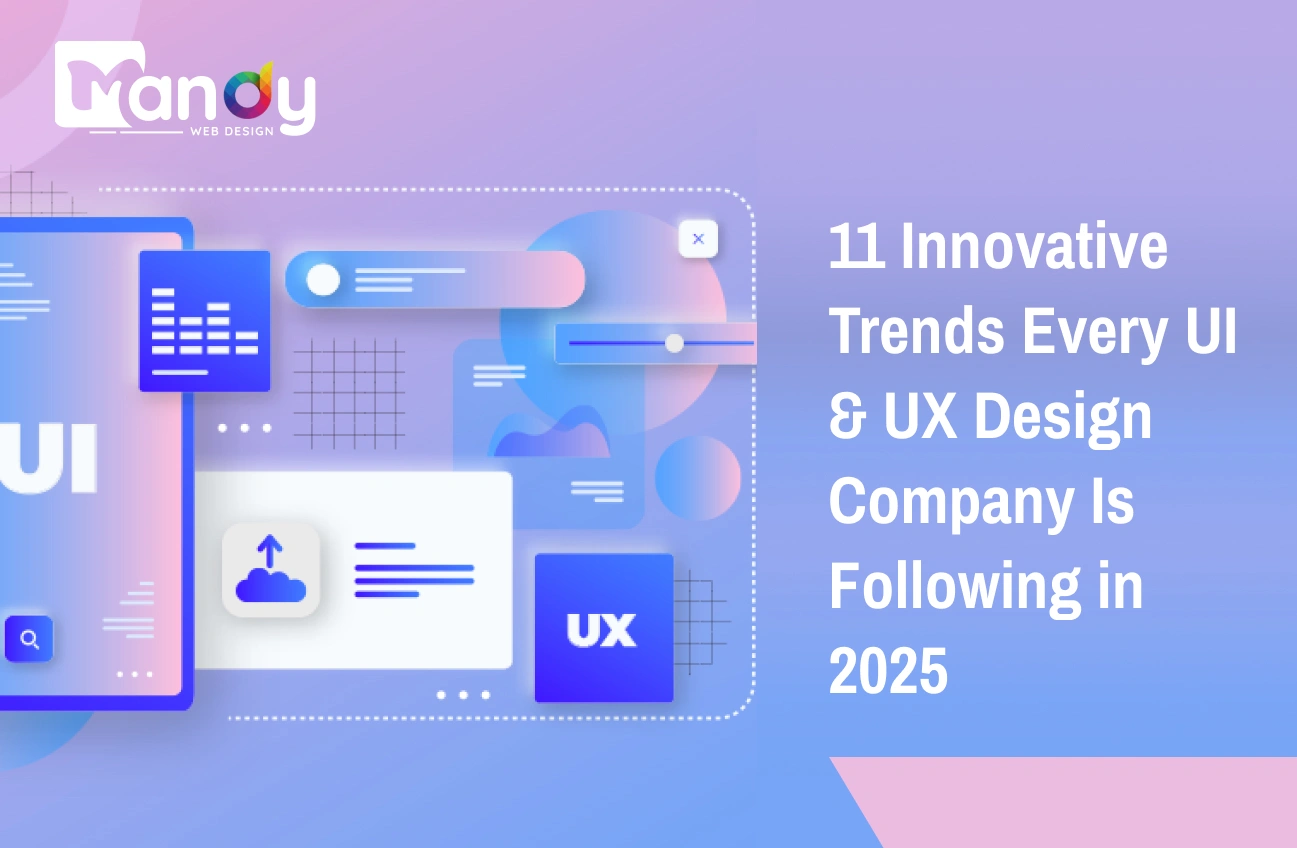 11 Innovative Trends Every UI & UX Design Company Is Following in 2025
