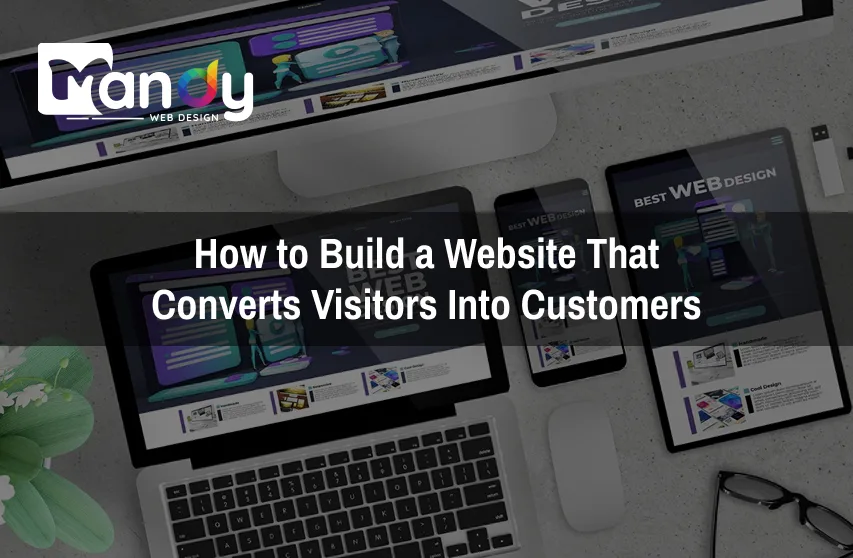 How to Build a Website That Converts Visitors Into Customers