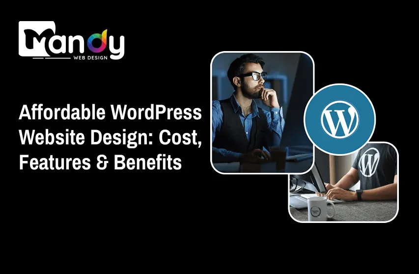 Affordable WordPress Website Design: Cost, Features &amp; Benefits