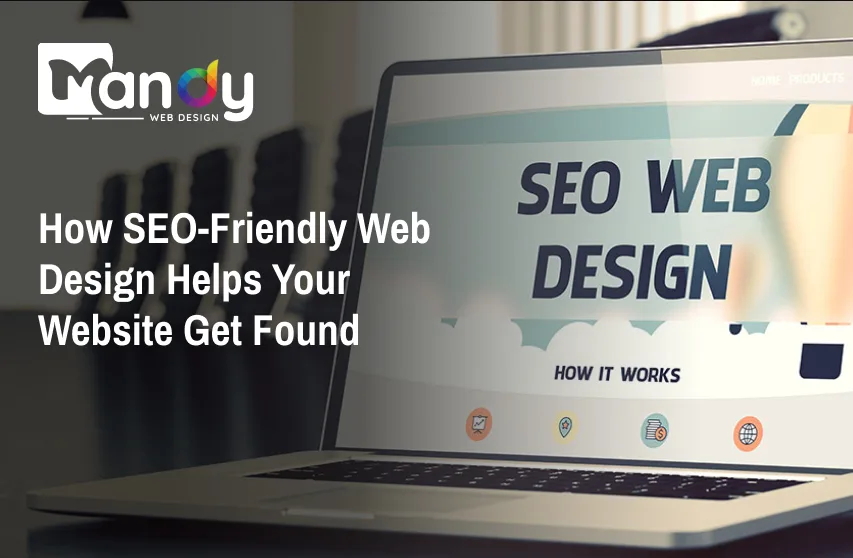 How SEO-Friendly Web Design Helps Your Website Get Found 